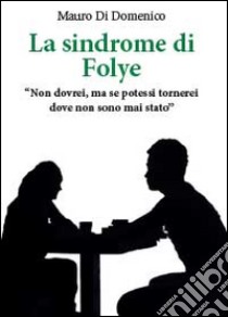 La sindrome di Folye libro di Di Domenico Mauro