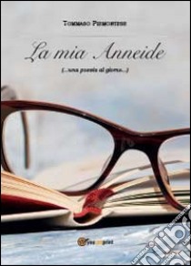 La mia Anneide (...una poesia al giorno...) libro di Piemontese Tommaso