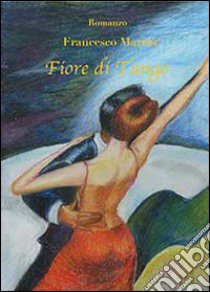 Fiore di tango libro di Marras Francesco