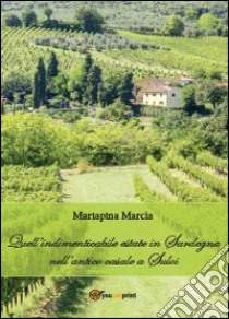 Quell'indimenticabile estate in Sardegna nell'antico casale a Suloi libro di Marcia Mariapina