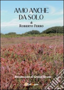 Amo anche da solo libro di Ferro Roberto