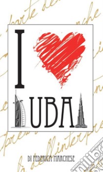 I love Dubai libro di Marchese Federica