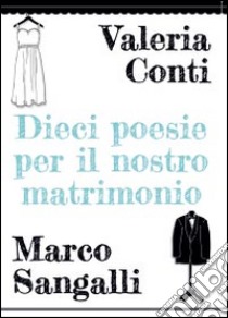 Dieci poesie per il nostro matrimonio libro di Conti Valeria; Sangalli Marco