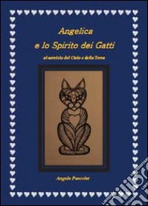 Angelica e lo spirito dei gatti. Al servizio del cielo e della terra libro di Pascolat Angela