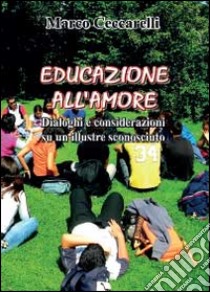 Educazione all'amore. Dialoghi e considerazioni libro di Ceccarelli Marco