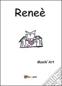 Reneè libro di Art Monik'