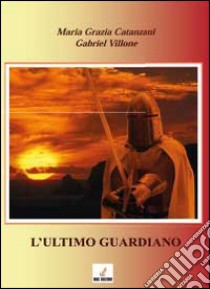 L'ultimo guardiano libro di Catanzani M. Grazia; Villone Gabriel