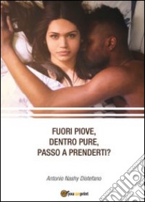 Fuori piove, dentro pure, passo a prenderti? libro di Distefano Antonio D.