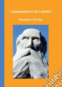 Grammatica di latino libro di Vittoria Pellegrina