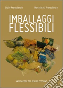 Imballaggi flessibili. Valutazione del rischio cessione libro di Francalancia Giulio; Francalancia Mariachiara