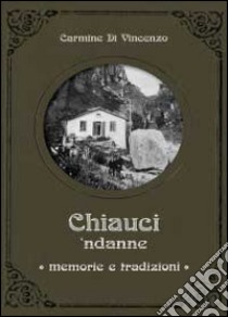 Chiauci ndanne. Memorie e tradizioni libro di Di Vincenzo Carmine