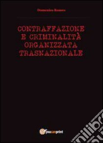 Contraffazione e criminalità organizzata libro di Romeo Domenico