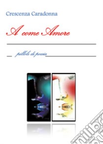 A come amore libro di Caradonna Crescenza