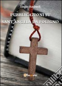 Pubblicazioni su Sant'Angela Da Foligno libro di Andreoli Sergio