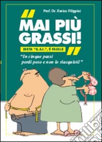 Mai più grassi libro di Filippini Enrico