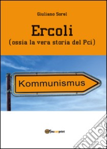 Ercoli (ossia la vera storia del Pci) libro di Sorel Giuliano