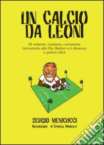 Un calcio da leoni libro di Menicucci Sergio