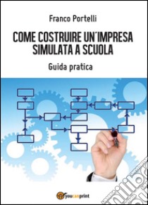 Costruire un'impresa simulata libro di Italia 24 (cur.)