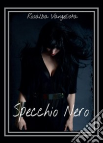 Specchio nero libro di Vangelista Rosalba