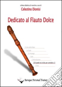 Dedicato al flauto dolce. Gli scambi tra le dita per contralto. Vol. 3 libro di Dionisi Celestino