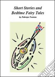 Short stories and bedtime fairy tales libro di Trainito Fabrizio