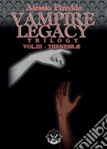 Thenebrae. Vampire legacy trilogy. Vol. 3 libro di Piredda Alessio