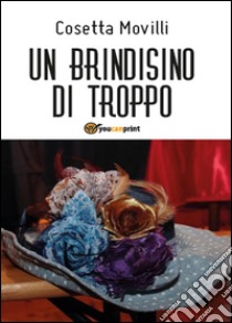 Un brindisino di troppo libro di Movilli Cosetta