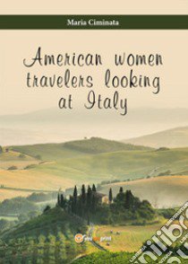 American women travelers looking at Italy libro di Ciminata Maria