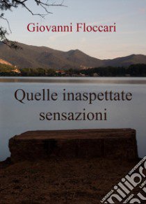 Quelle inaspettate sensazioni libro di Floccari Giovanni