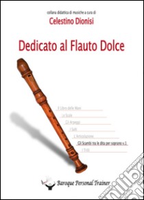 Dedicato al flauto dolce. Gli scambi tra le dita per soprano. Vol. 1 libro di Dionisi Celestino