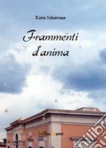 Frammenti d'anima libro di Schiavone Katia