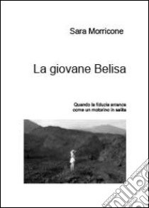 La giovane Belisa libro di Morricone Sara