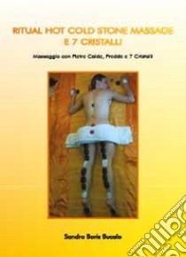 Ritual hot cold stone massage e 7 cristalli libro di Bucalo Sandro Boris