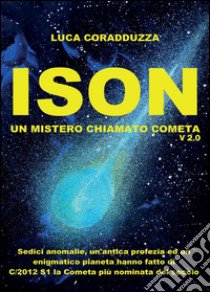 ISON, un mistero chiamato Cometa libro di Coradduzza Luca