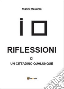 Riflessioni di un cittadino qualunque libro di Marini Massimo