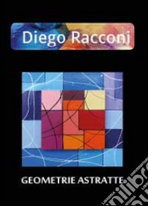 Geometrie astratte libro di Racconi Diego A.