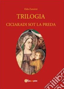 Trilogia. Testo reggiano e italiano libro di Zannini Elda