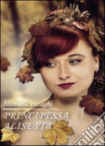 Principessa Alisetta libro di Inzaghi Manuela