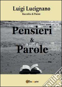 Pensieri & parole libro di Lucignano Luigi