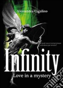 Infinity. Love in a mystery libro di Alessandra C.