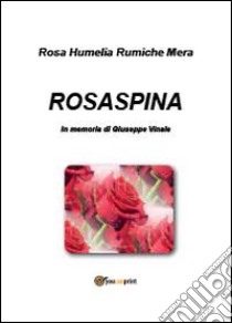 Rosaspina libro di Rumiche Mera Rosa H.