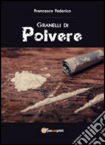 Granelli di polvere libro di Federico Francesco