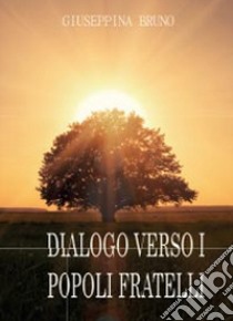 Dialogo verso i popoli fratelli libro di Bruno Giuseppina