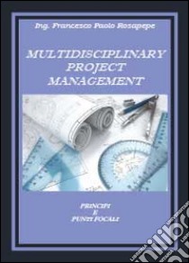 Multidisciplinary project management libro di Rosapepe Francesco P.