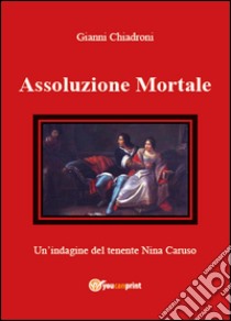 Assoluzione mortale libro di Chiadroni Gianni