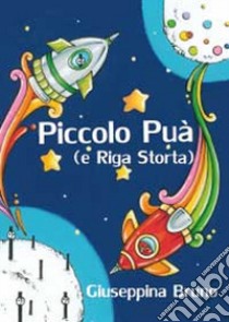 Piccolo Puà e Riga storta libro di Bruno Giuseppina