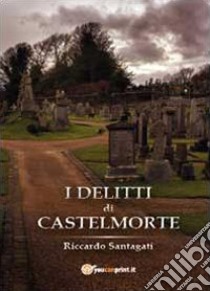 I delitti di Castelmorte libro di Santagati Riccardo