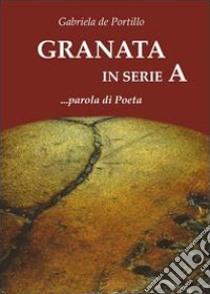 Granata in serie A... Parola di poeta libro di De Portillo Gabriela