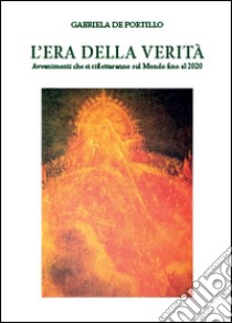 L'era della verità libro di De Portillo Gabriela