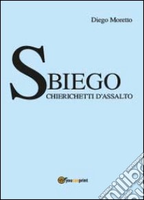 Sbiego. Chierichetti d'assalto libro di Moretto Diego